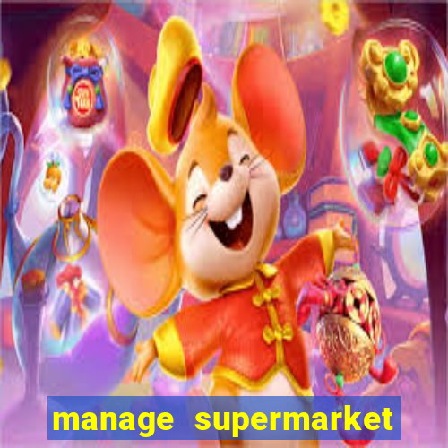 manage supermarket simulator mod apk (unlimited money and energy)